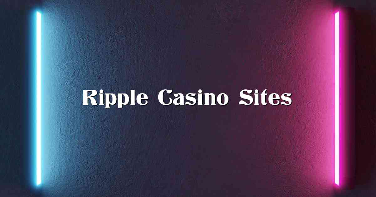Ripple Casino Sites