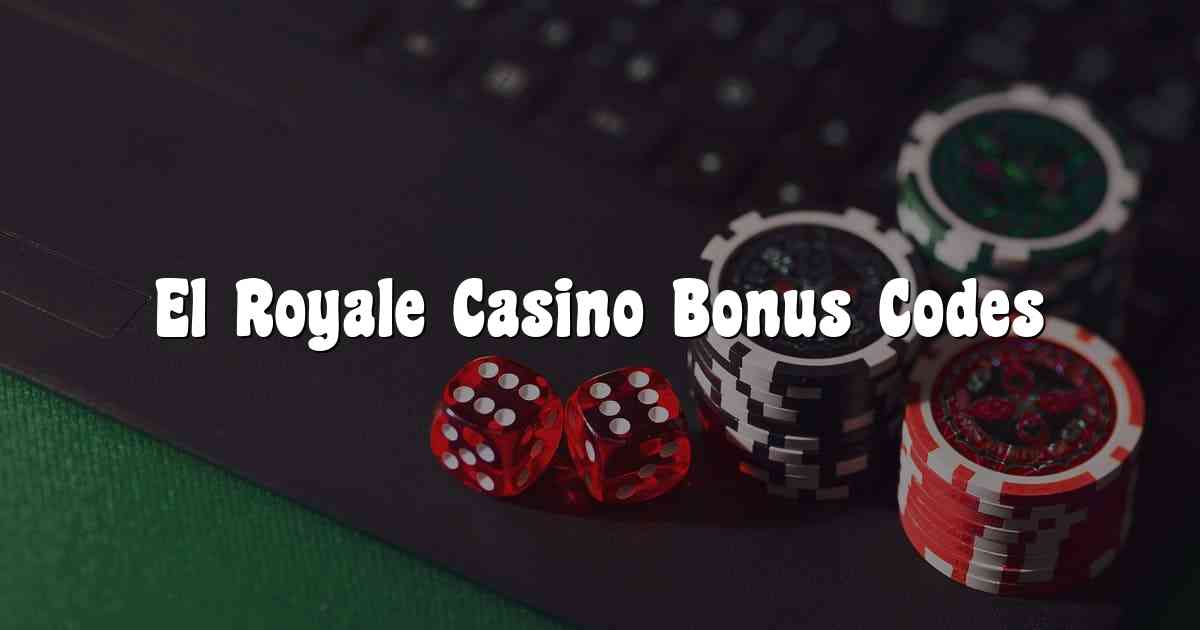 El Royale Casino Bonus Codes