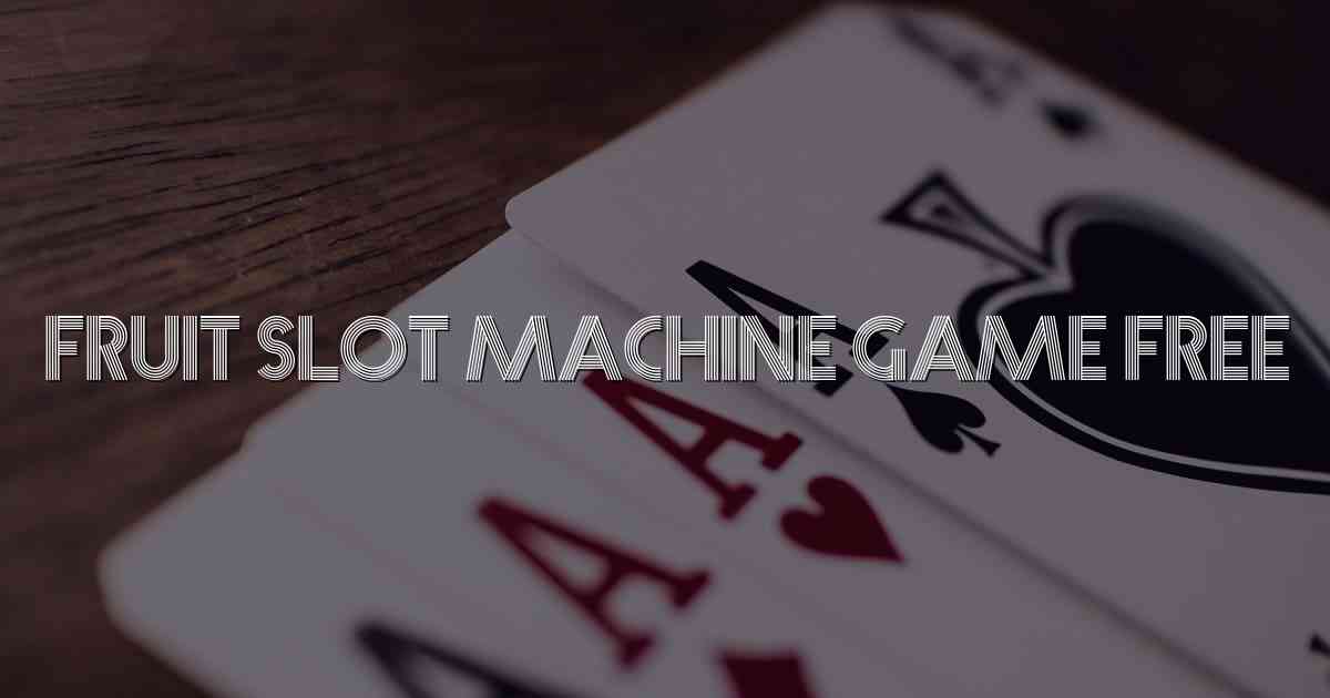 Fruit Slot Machine Game Free