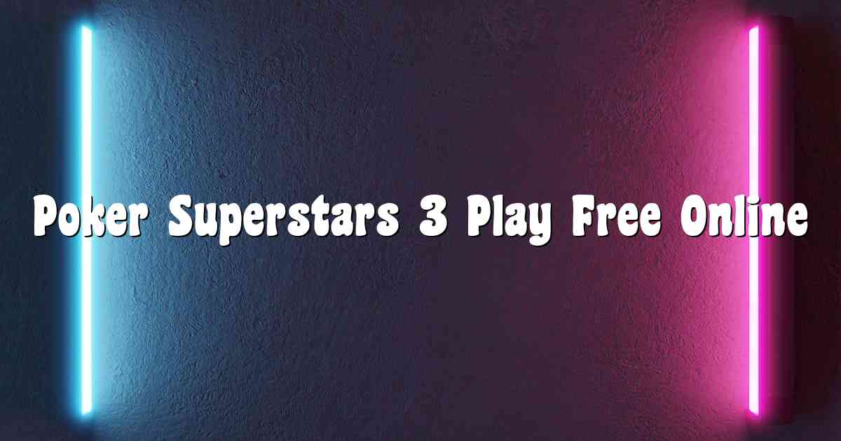 Poker Superstars 3 Play Free Online
