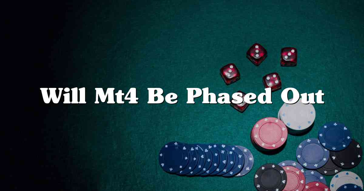 Will Mt4 Be Phased Out