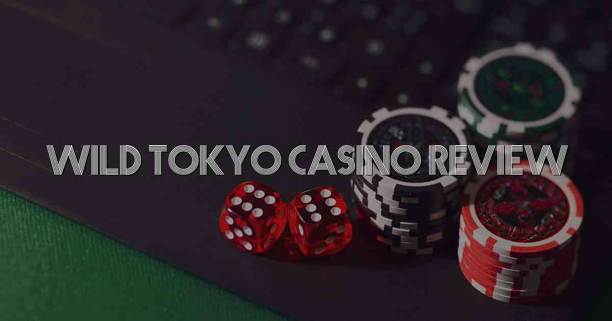 Wild Tokyo Casino Review