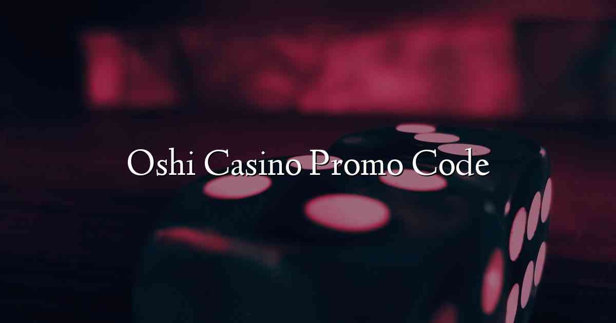 Oshi Casino Promo Code