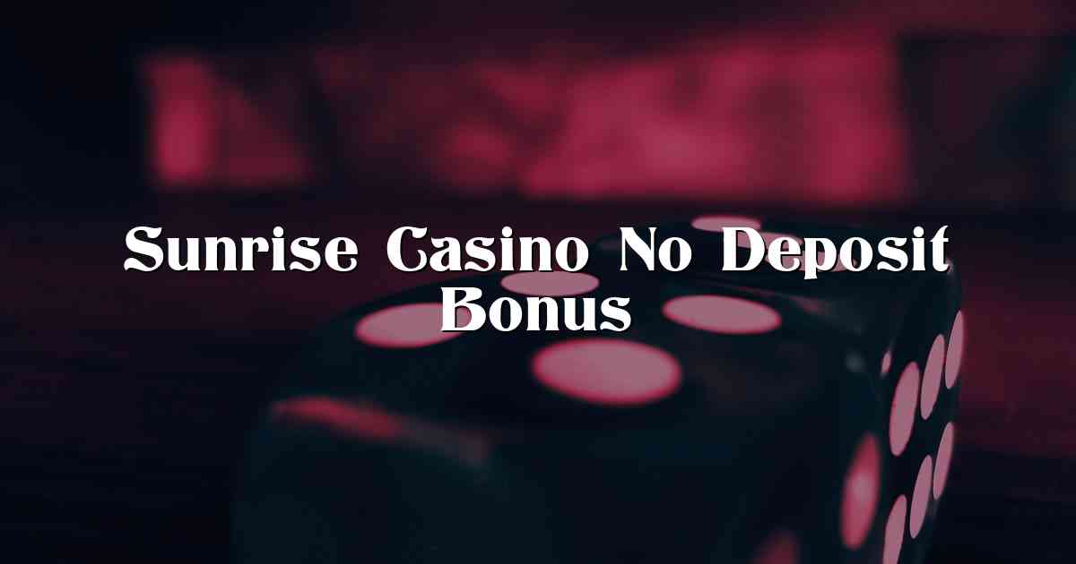 Sunrise Casino No Deposit Bonus