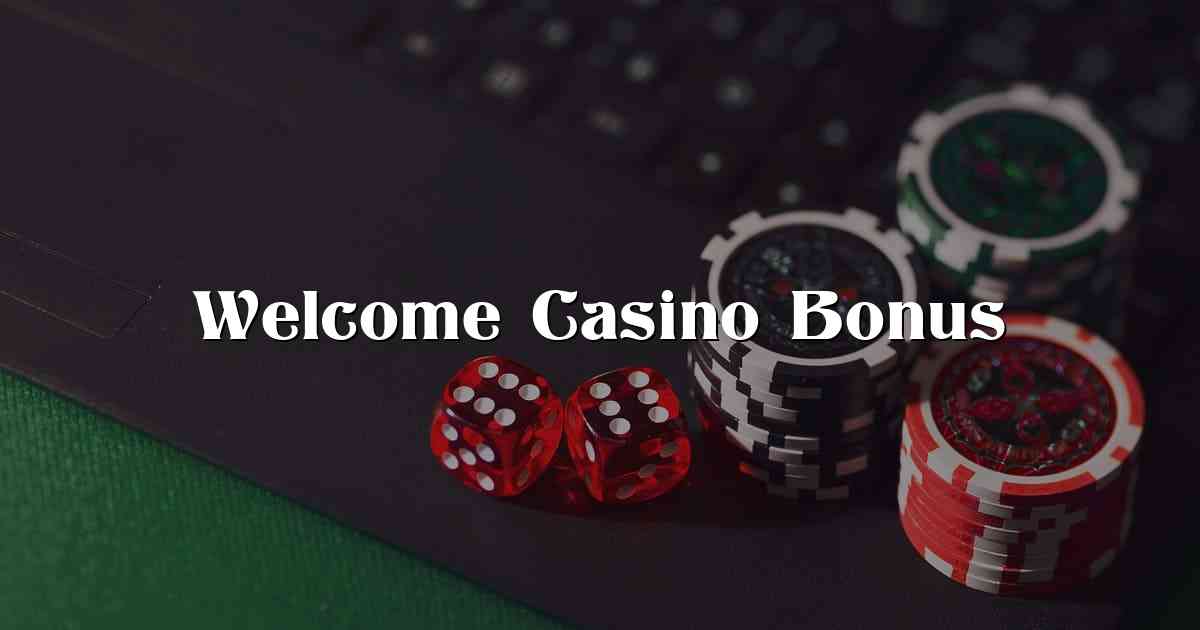 Welcome Casino Bonus