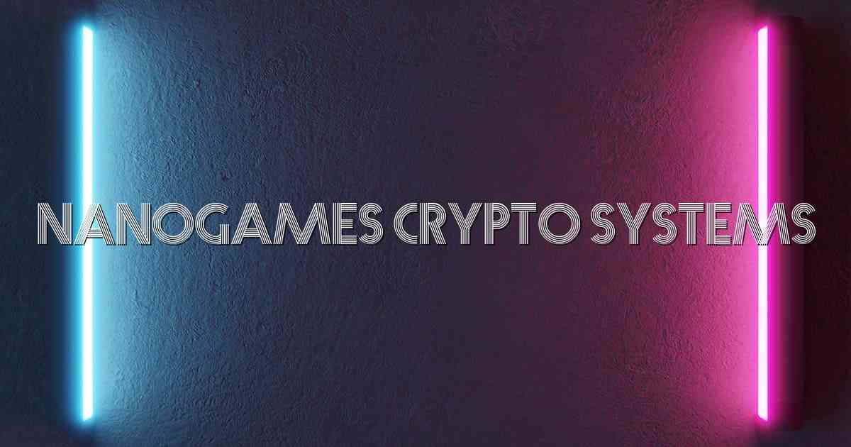 Nanogames Crypto Systems