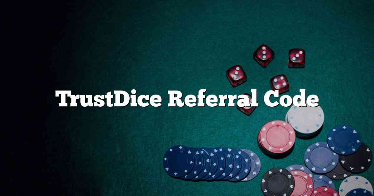 TrustDice Referral Code